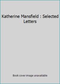 Katherine Mansfield : Selected Letters by Katherine Mansfield - 1990