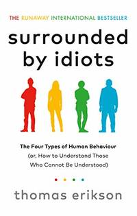 Surrounded by Idiots: The Four Types of Human Behaviour (or, How to Understand Those Who Cannot...