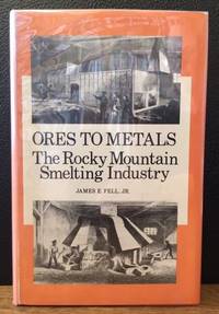 ORES TO METALS. THE ROCKY MOUNTAIN SMELTING INDUSTRY