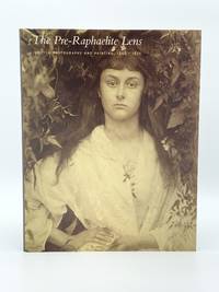 The Pre-Raphaelite Lens. British Photography and Painting, 1848-1875 by WAGGONER, Diane - 2010