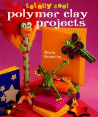 image of Totally Cool Polymer Clay Projects