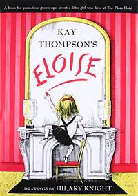 Eloise: A Book for Precocious Grown Ups by Kay Thompson