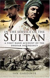 In the Service of the Sultan: A First Hand Account of the Dhofar Insurgency by Gardiner, Ian