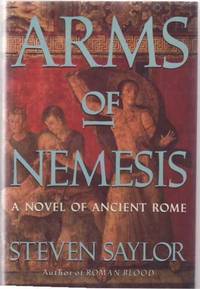 Arms of Nemesis. A Novel of Ancient Rome by SAYLOR, Steven - 1992