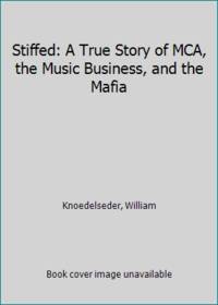 Stiffed: A True Story of MCA, the Music Business, and the Mafia