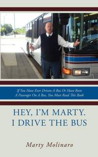 Hey, I'm Marty. I drive the bus: If You Have Ever Driven A Bus Or Have Been A Passenger On A Bus,...