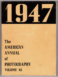 The American Annual of Photography 1947: Volume Sixty-One