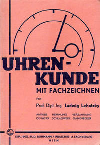 Uhrenkunde mit Fachzeichnen. Lehrbuch füre die Schule, Nachschlagwerk für die Praxis. Zweite Auflage