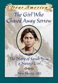 The Girl Who Chased Away Sorrow : The Diary of Sarah Nita, a Navajo Girl, New Mexico, 1863