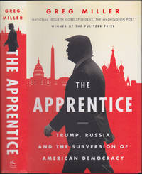 The Apprentice : Trump, Russia and the Subversion of American Democracy by Greg Miller - October 2018