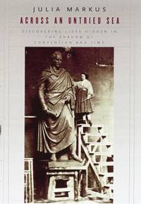 Across an Untried Sea : Discovering Lives Hidden in the Shadow of Convention and Time