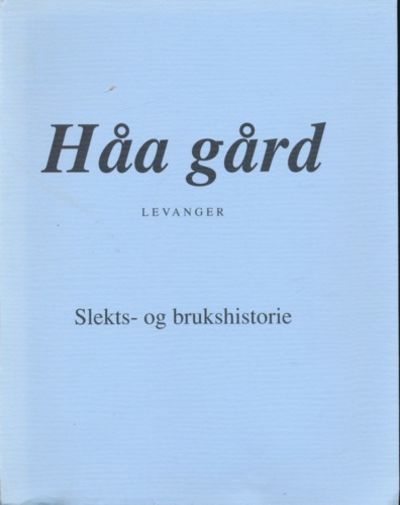 Slekts- og brukshistorie til Håa gård. Gnr. 8,…