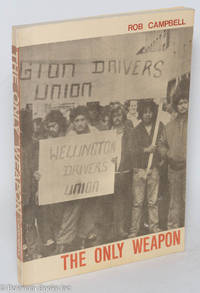 cover of The only weapon; the history of the Wellington Drivers Union