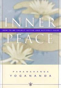 Inner Peace : How to Be Calmly Active and Actively Calm