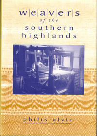 Weavers of the Southern Highlands by Alvic, Philis - 2003