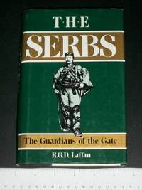 The Serbs: The Guardians of the Gate by Laffan, R.G.D - 1989