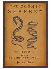 The Cosmic Serpent: DNA and the Origins of Knoweldge by Narby, Jeremy - 1999