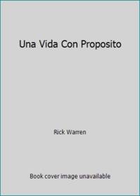 Una Vida Con Proposito by Rick Warren - 2008