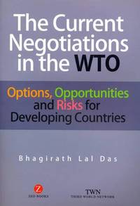 The Current Negotiations in the WTO: Options, Opportunities and Risks for Developing Countries by Das, Bhagirath Lal