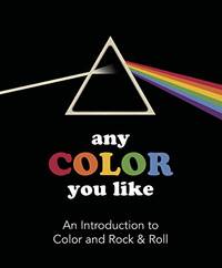 Any Color You Like: An Introduction to Colors and Rock & Roll