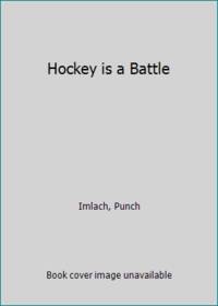 Hockey is a Battle by Imlach, Punch - 1971