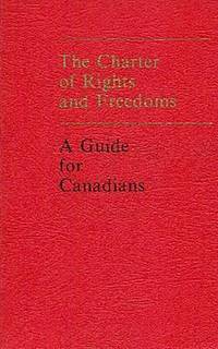 The Charter Of Rights And Freedoms. A Guide for Canadians