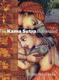 The Kama Sutra Illuminated : Erotic Art of India