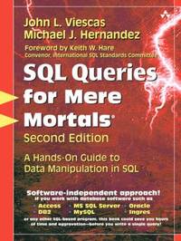 SQL Queries for Mere Mortals : A Hands-On Guide to Data Manipulation in SQL