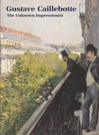 Gustave Caillebotte: the Unknown Impressionist