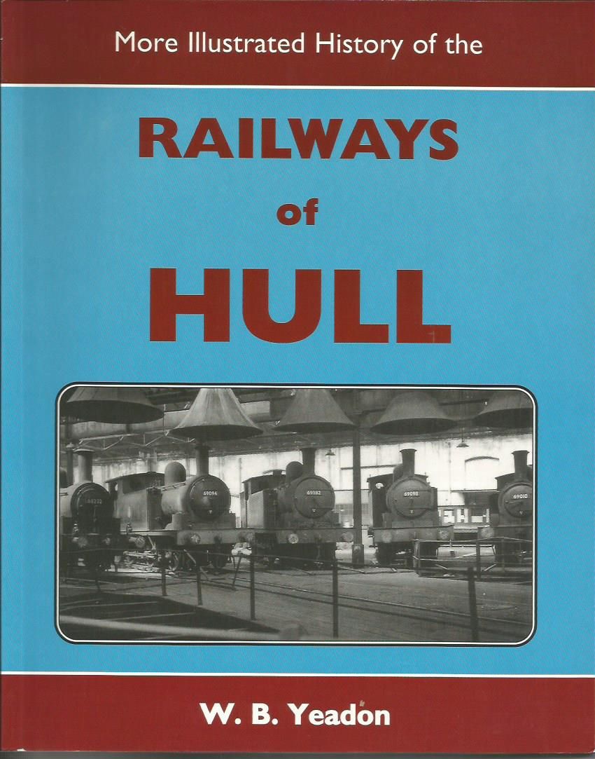BIBLIO More Illustrated History of the Railways of Hull by YEADON, W
