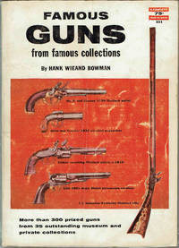 FAMOUS GUNS from famous Collections by Hank Wieand Bowman, - 1957