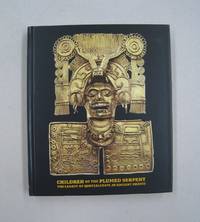 Children of the Plumed Serpent: The Legacy of Quetzalcoatl in Ancient Mexico by Virginia M. Fields; John M. D. Pohl; Victoria I. Lyall - 2012