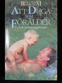 ATT DUGA SOM FÖRÄLDER. EN BOK OM BARNUPPFOSTRAN.