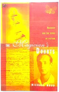 The Magician&#039;s Doubts: Nabokov and the Risks of Fiction by Wood, Michael - 1995