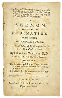The Duty of Ministers to "make known the Mystery of the Gospel"; and the Duty of the People to "pray for them", that they may do it "with Boldness", or Fortitude. A Sermon Preached at the Ordination of the Reverend Mr. Penuel Bowen, a Colleague-Pastor of the New-South-Church in Boston, April 30, 1766