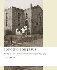 Longing for Jesus : Worship at a Black Holiness Church in Mississippi, 1895-1916