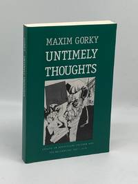 Untimely Thoughts Essays on Revolution, Culture, and the Bolsheviks,  1917-1918