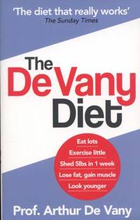 The de Vany Diet: Eat Lots, Exercise Little - Shed 5 Lbs in 1 Week - Lose Fat, Gain Muscle, Look...
