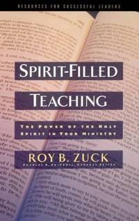 Spirit-Filled Teaching : The Power of the Holy Spirit in Your Ministry