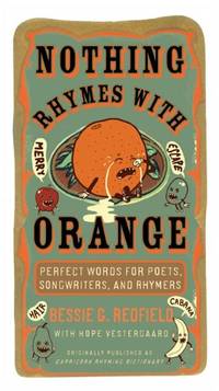 Nothing Rhymes with Orange: Perfect Words for Poets, Songwriters, and Rhymers