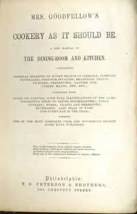 Mrs. Goodfellow&#039;s Cookery as it Should be.  A New Manual of the Dining Room and Kitchen by Goodfellow, Mrs - 1865