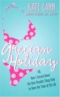Grecian Holiday : Or, How I Turned down the Best Possible Thing Only to Have the Time of My Life
