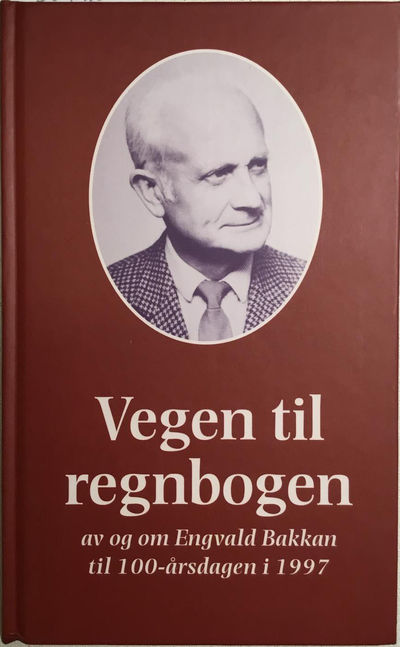 Vegen til regnbogen. Av og om Engvald Bakkan til…