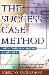 The Success Case Method - Find out Quickly What's Working and What's Not (UK PROFESSIONAL...