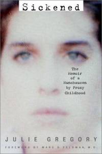 Sickened : The Memoir of a Munchausen by Proxy Childhood de Julie Gregory - 2003