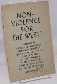 image of Non-Violence for the West? a symposium by Laurence Housman, Howard Whitten, George M.U. Davies, Roy Walker, Stuart Morris, Alan Staniland, J. Middleton Murry, Reginald Reynolds