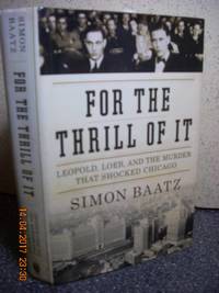 For the Thrill of It  Leopold, Loeb, and the Murder That Shocked Chicago