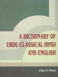 A Dictionary of Urdu Classical Hindi and English by John T. Platts - 2011-06-04