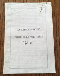 AN EASTER GREETING TO EVERY CHILD WHO LOVES ALICE.