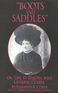 Boots and Saddles Or, Life in Dakota With General Custer by Custer, Elizabeth B - 1961